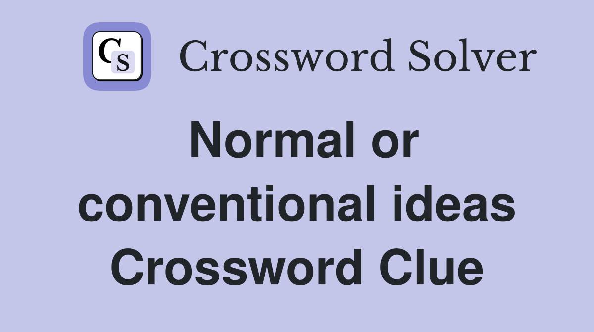 Normal or conventional ideas Crossword Clue