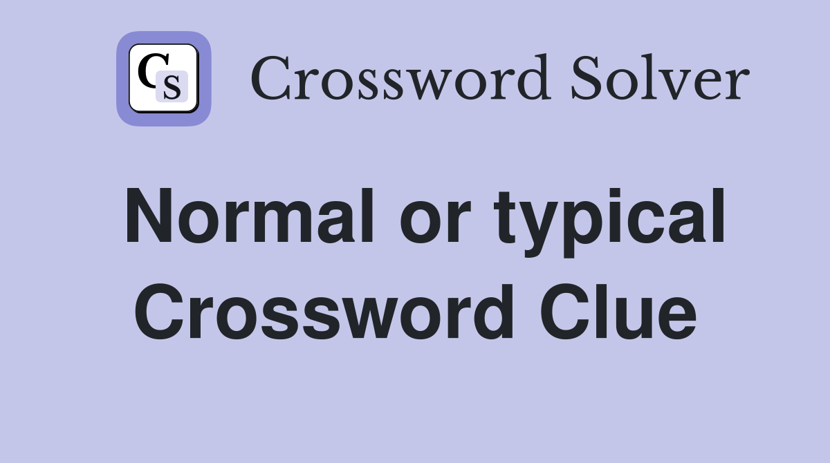 Normal or typical Crossword Clue