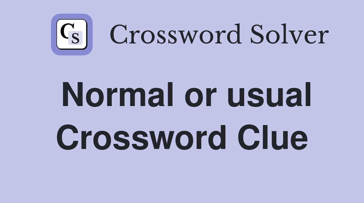 Normal or usual Crossword Clue