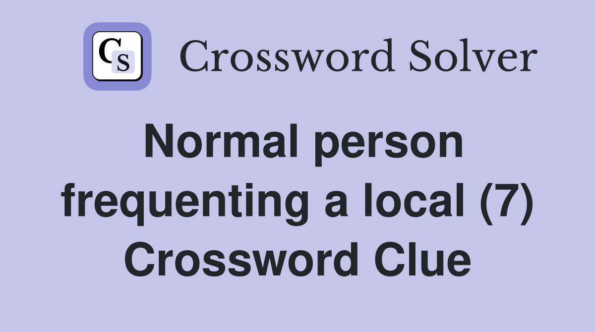 Normal person frequenting a local (7) Crossword Clue