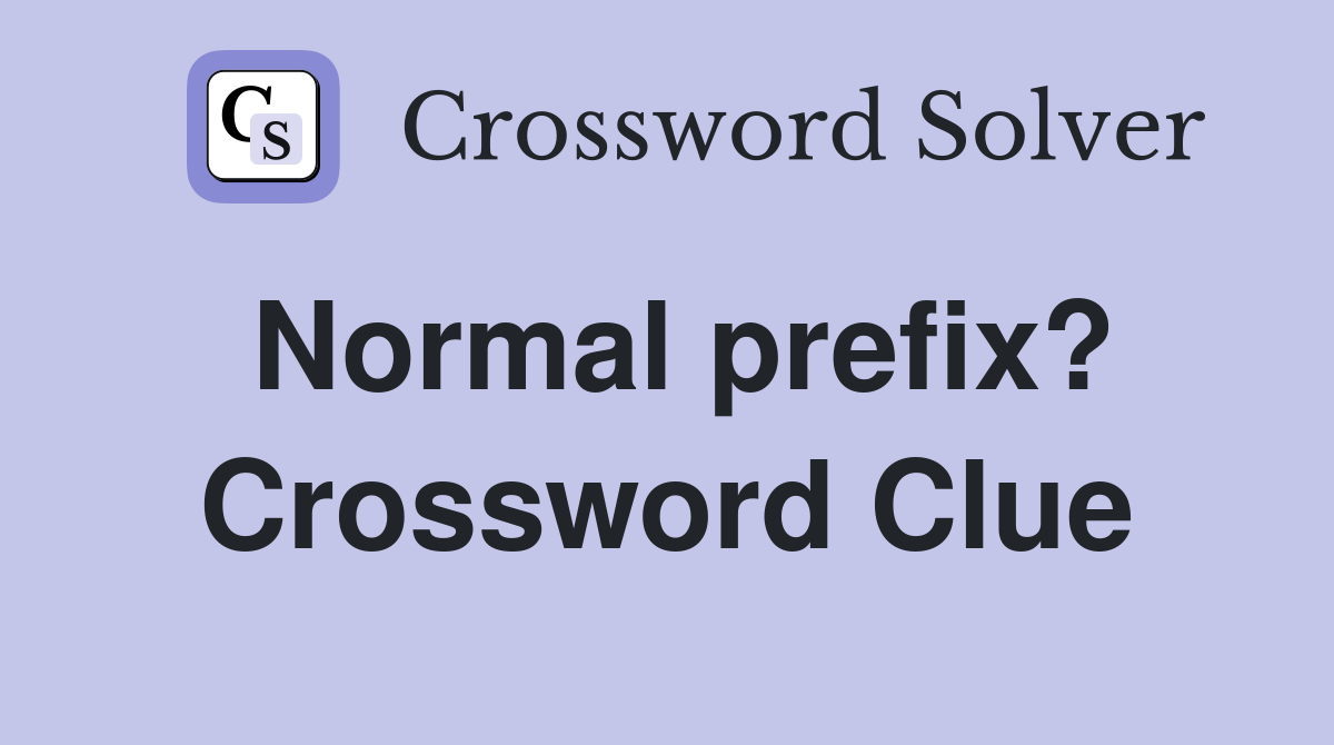 Normal prefix? Crossword Clue