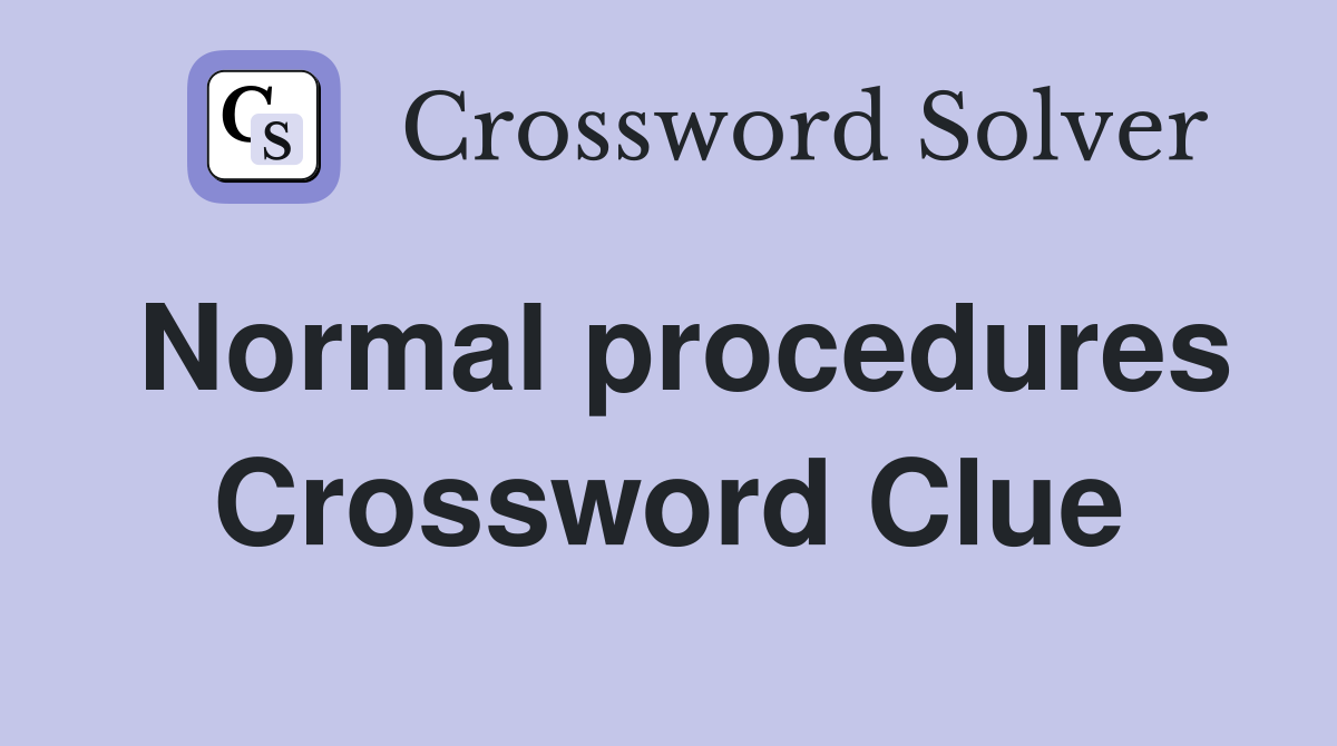 Normal procedures Crossword Clue
