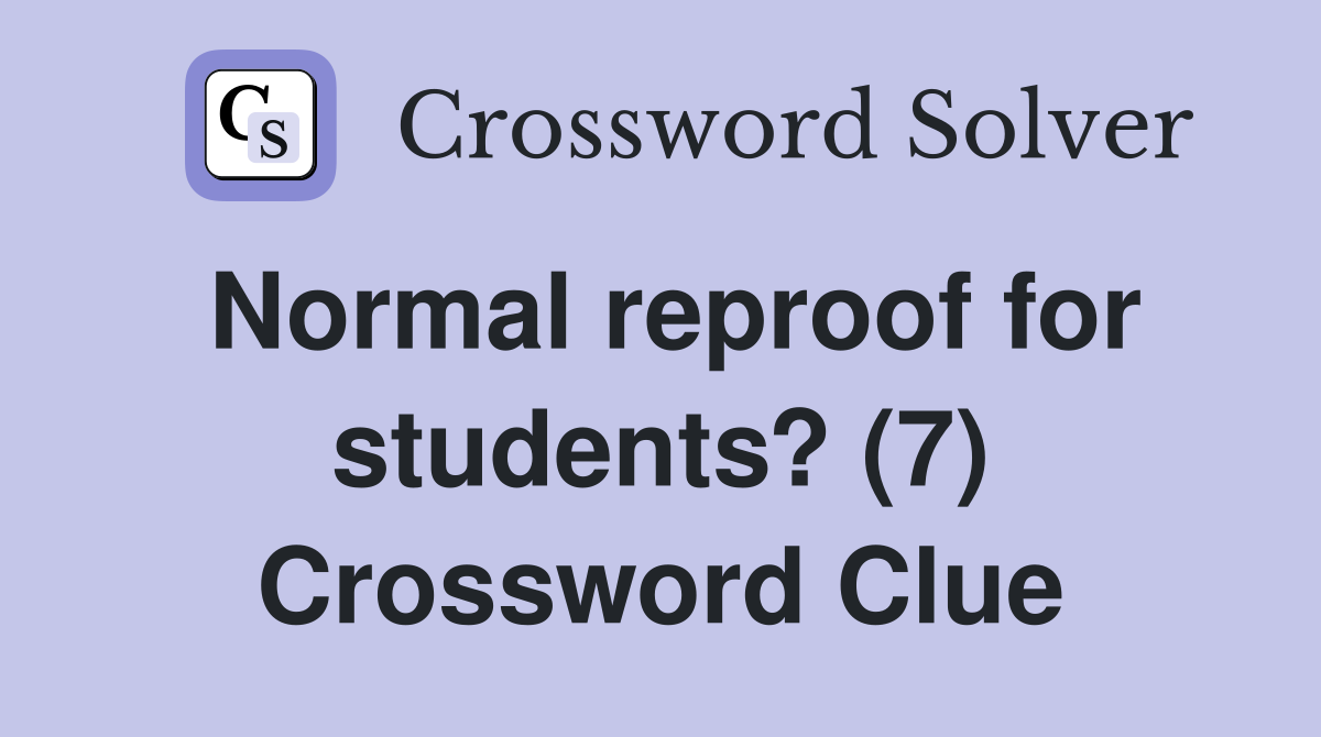 Normal reproof for students? (7) Crossword Clue