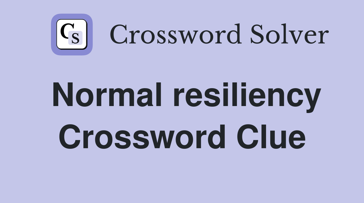 Normal resiliency Crossword Clue