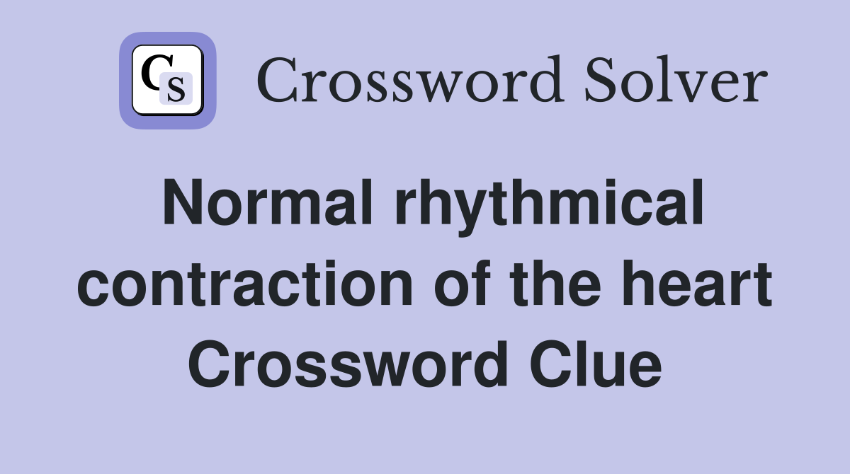 Normal rhythmical contraction of the heart Crossword Clue