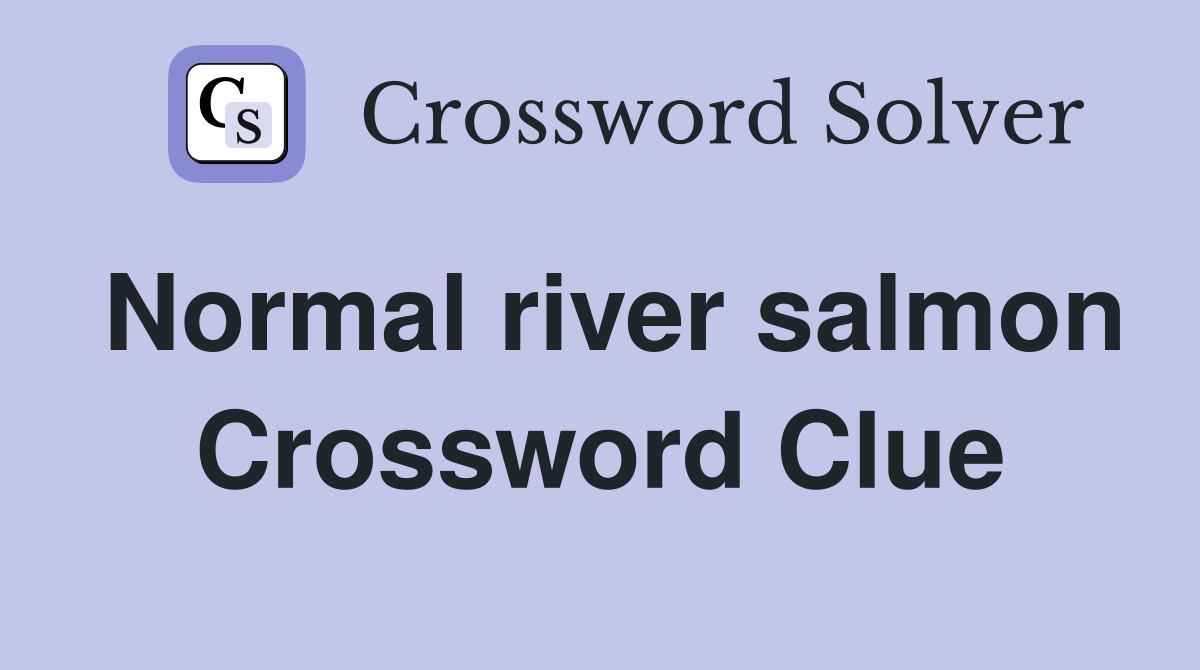 Normal river salmon Crossword Clue