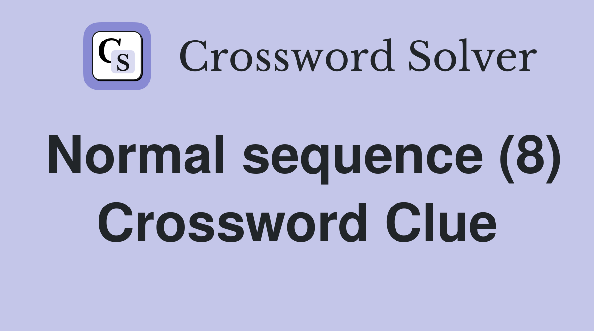 Normal sequence (8) Crossword Clue