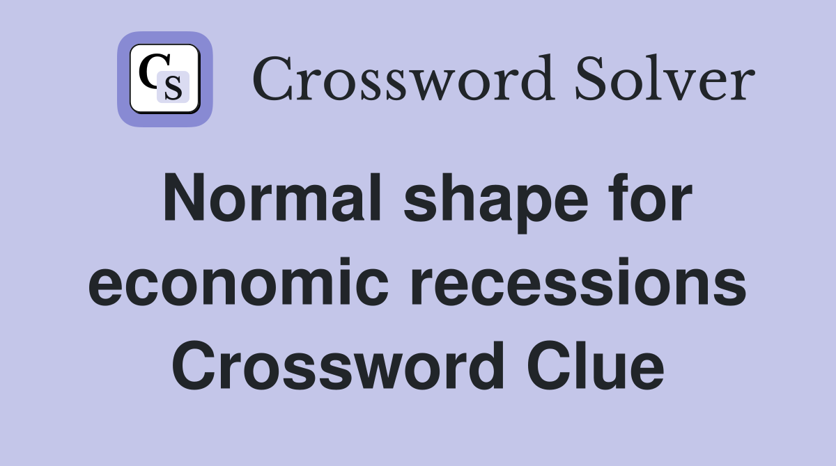 Normal shape for economic recessions Crossword Clue