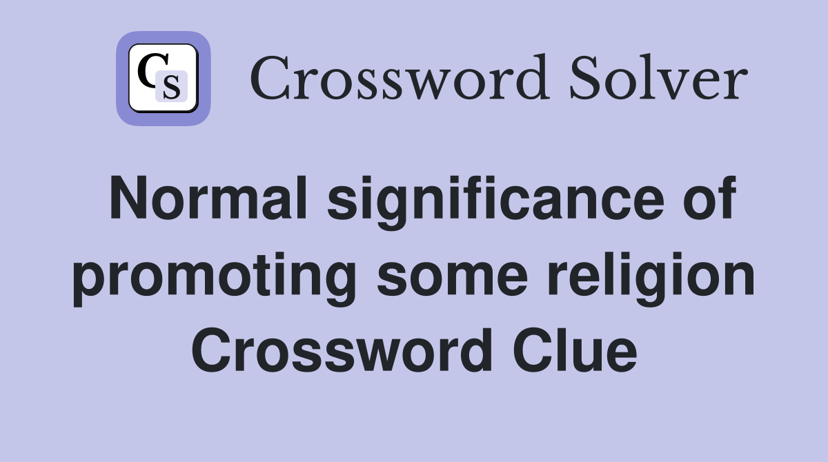 Normal significance of promoting some religion Crossword Clue
