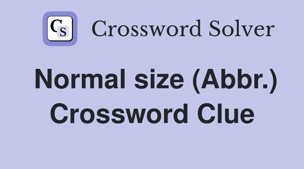 Normal size (Abbr.) Crossword Clue