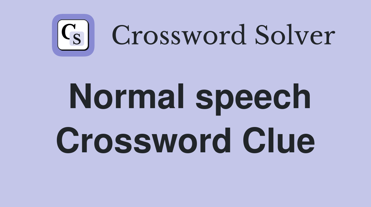 Normal speech Crossword Clue