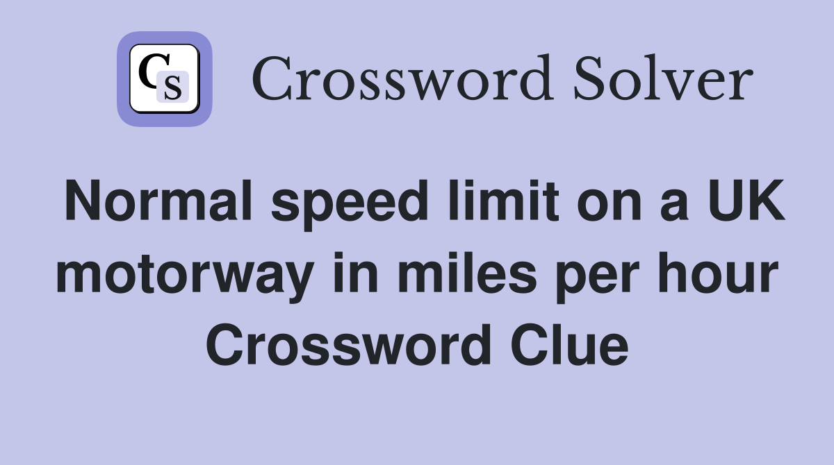 Normal speed limit on a UK motorway in miles per hour Crossword Clue
