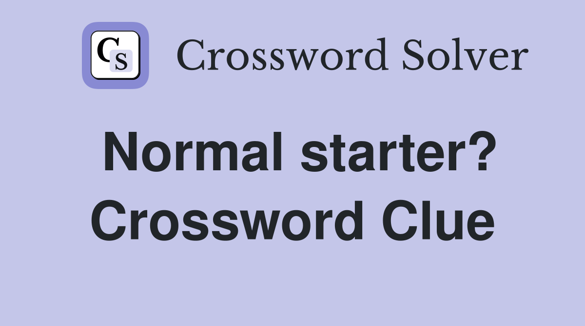 Normal starter? Crossword Clue