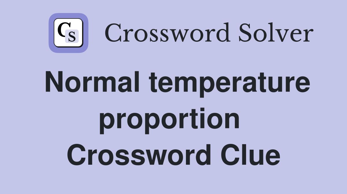 Normal temperature proportion  Crossword Clue