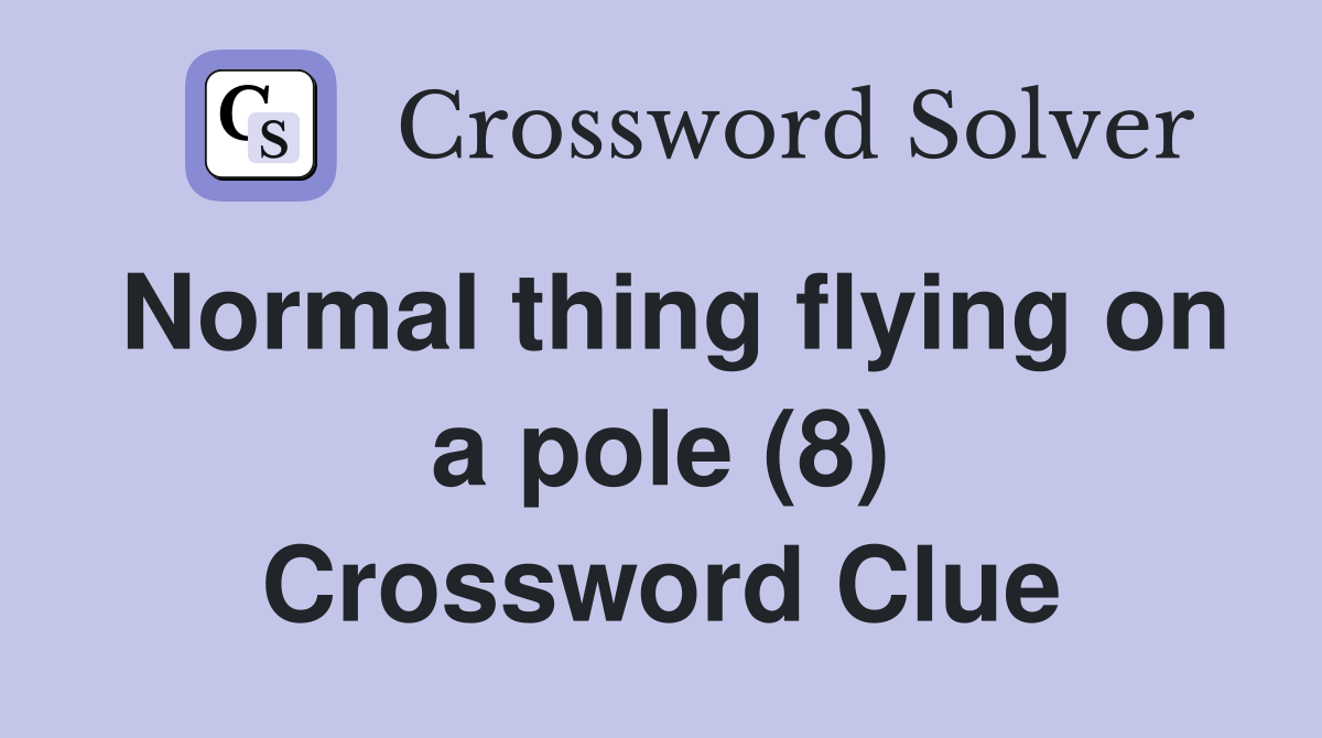 Normal thing flying on a pole (8) Crossword Clue