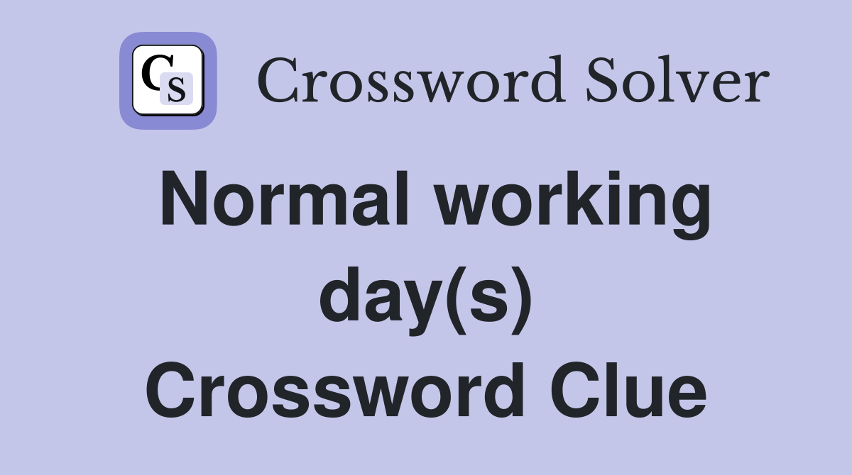 Normal working day(s) Crossword Clue