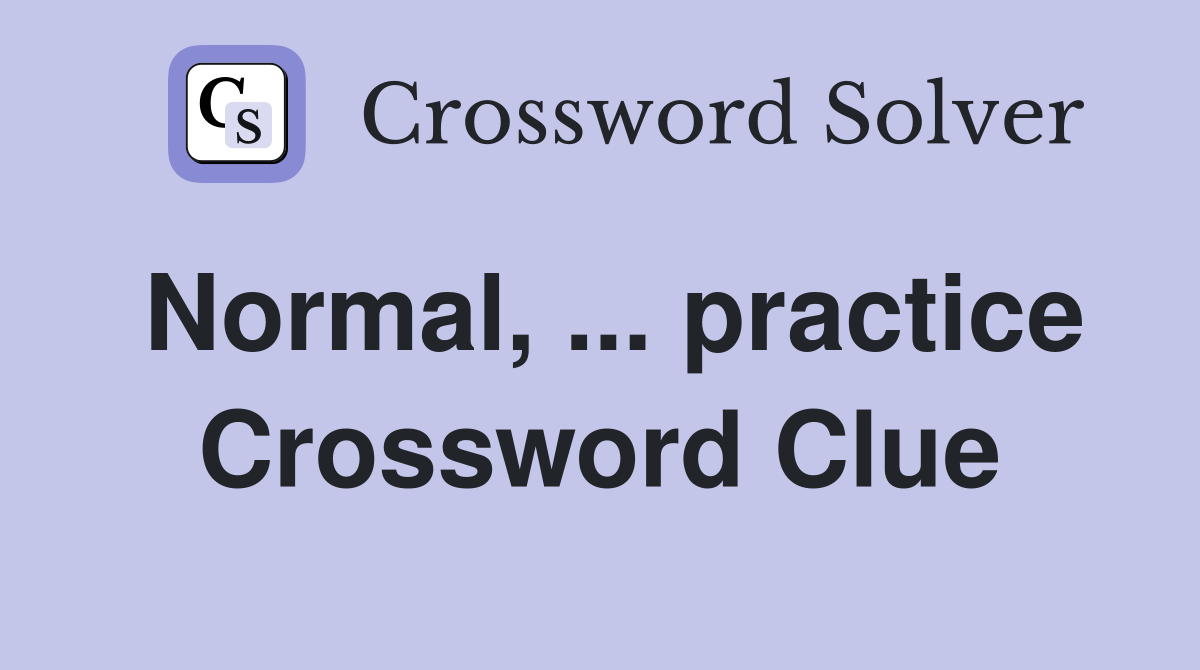 Normal, ... practice Crossword Clue
