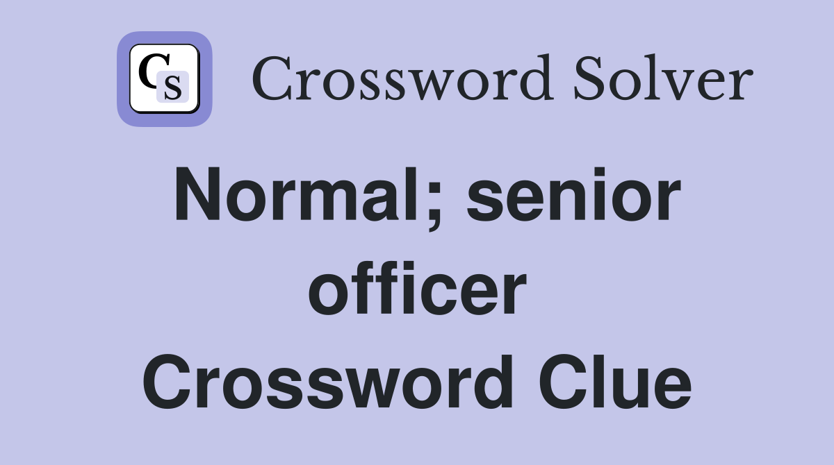 Normal; senior officer Crossword Clue