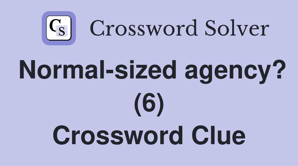 Normal-sized agency? (6) Crossword Clue