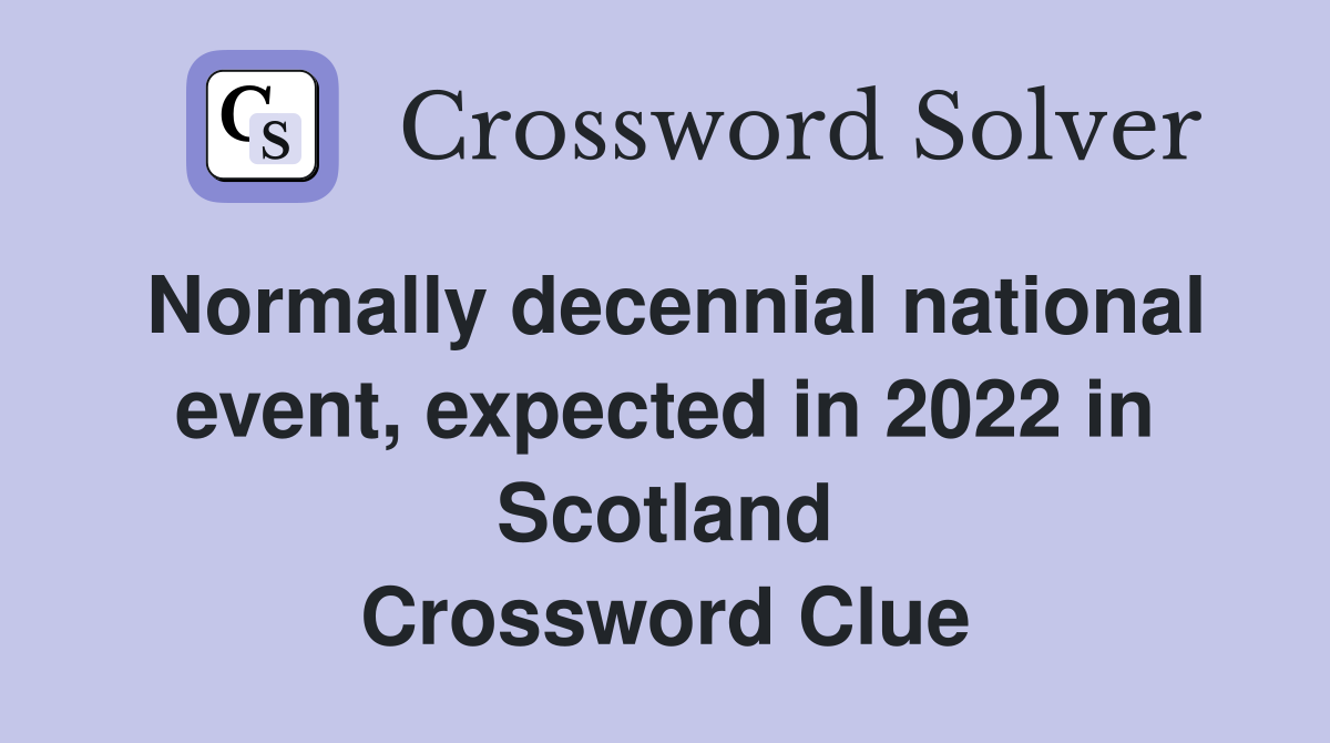 Normally decennial national event, expected in 2022 in Scotland Crossword Clue