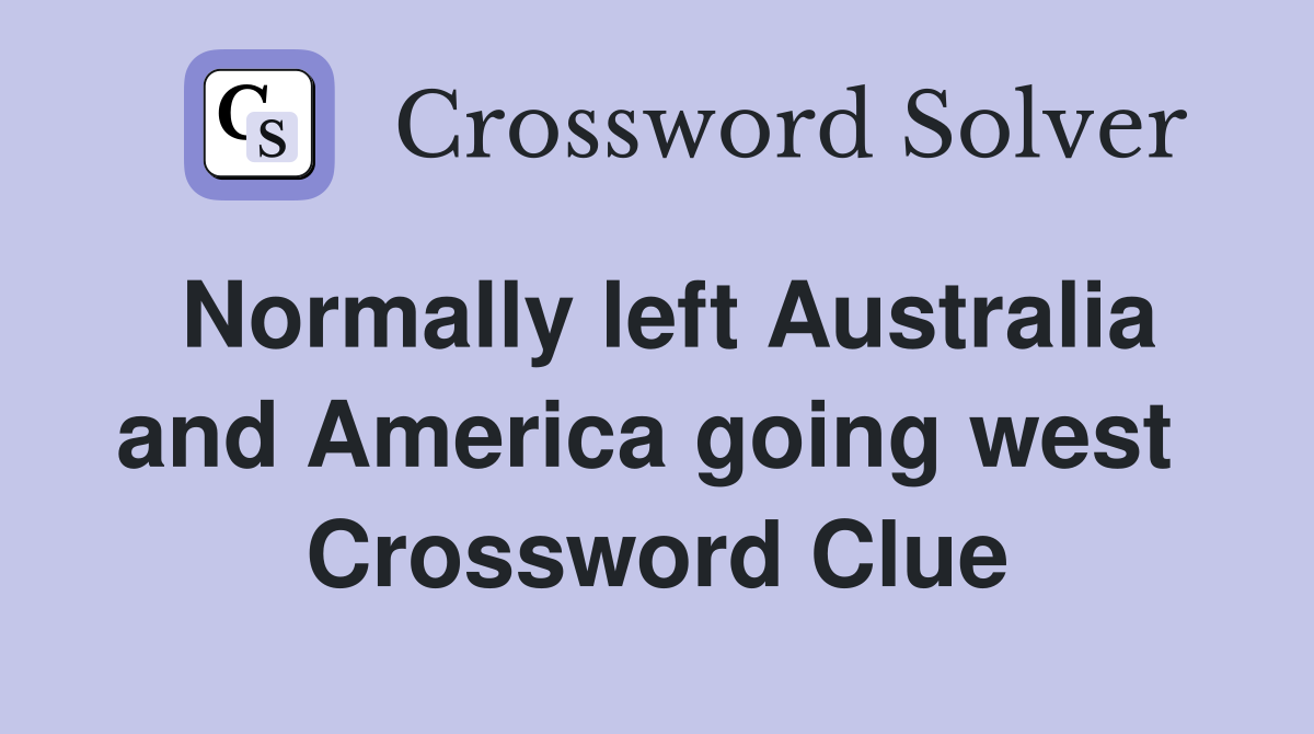 Normally left Australia and America going west  Crossword Clue