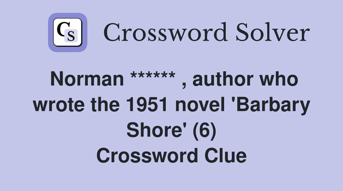 Norman ****** , author who wrote the 1951 novel 'Barbary Shore' (6) Crossword Clue