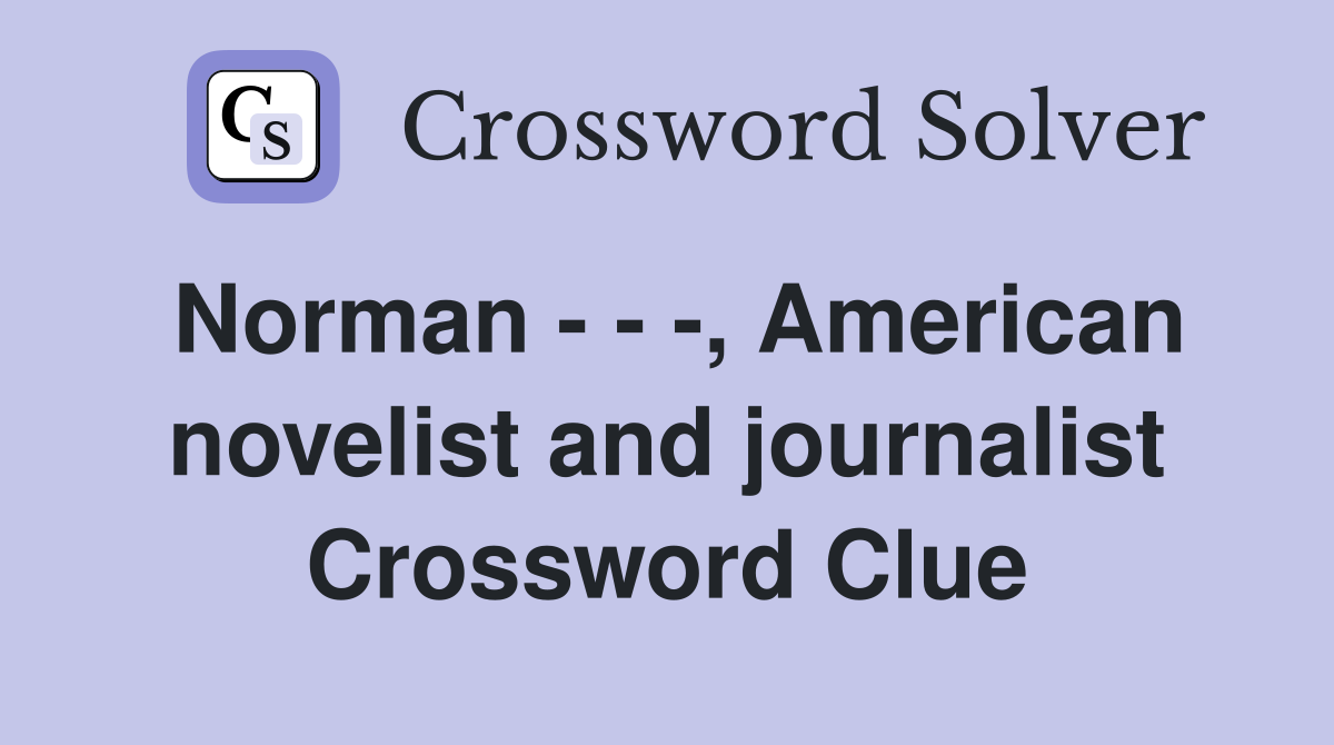 Norman - - -, American novelist and journalist Crossword Clue