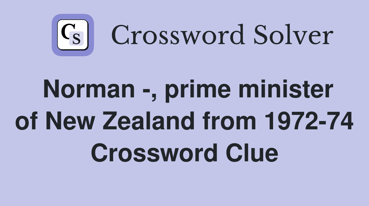 Norman -, prime minister of New Zealand from 1972-74 Crossword Clue