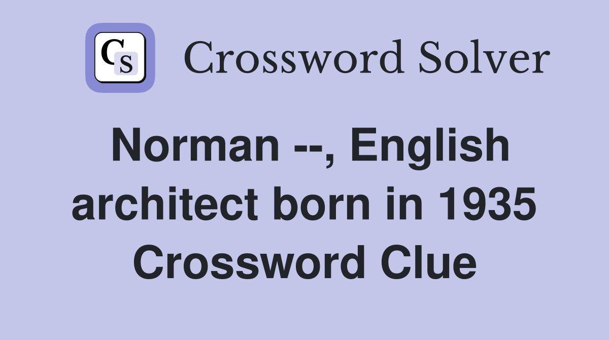 Norman --, English architect born in 1935 Crossword Clue