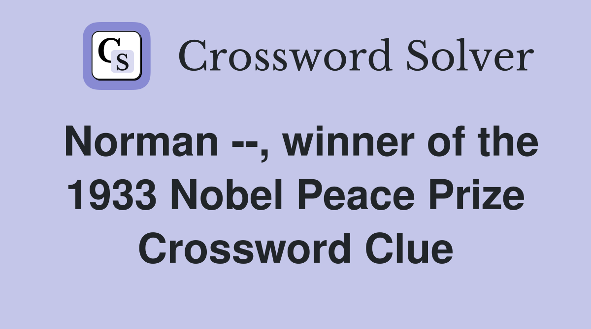 Norman --, winner of the 1933 Nobel Peace Prize Crossword Clue