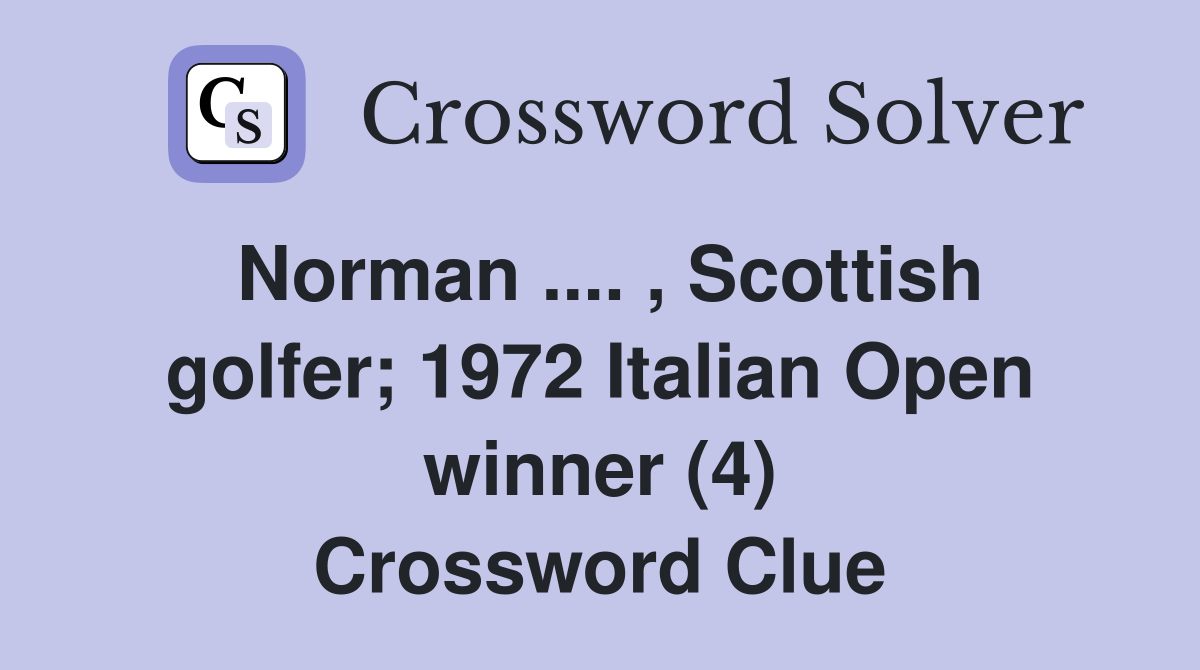 Norman .... , Scottish golfer; 1972 Italian Open winner (4) Crossword Clue