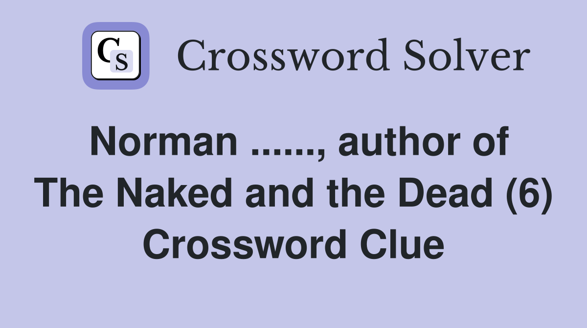 Norman ......, author of The Naked and the Dead (6) Crossword Clue