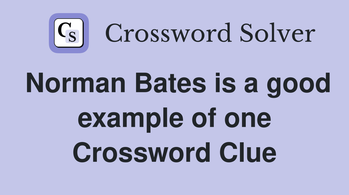 Norman Bates is a good example of one Crossword Clue