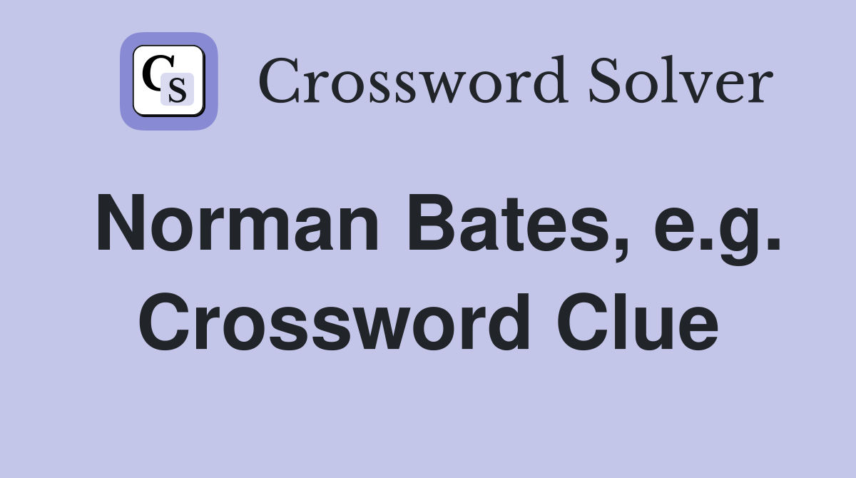Norman Bates, e.g. Crossword Clue