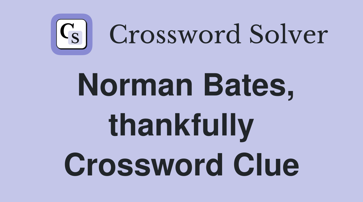 Norman Bates, thankfully Crossword Clue