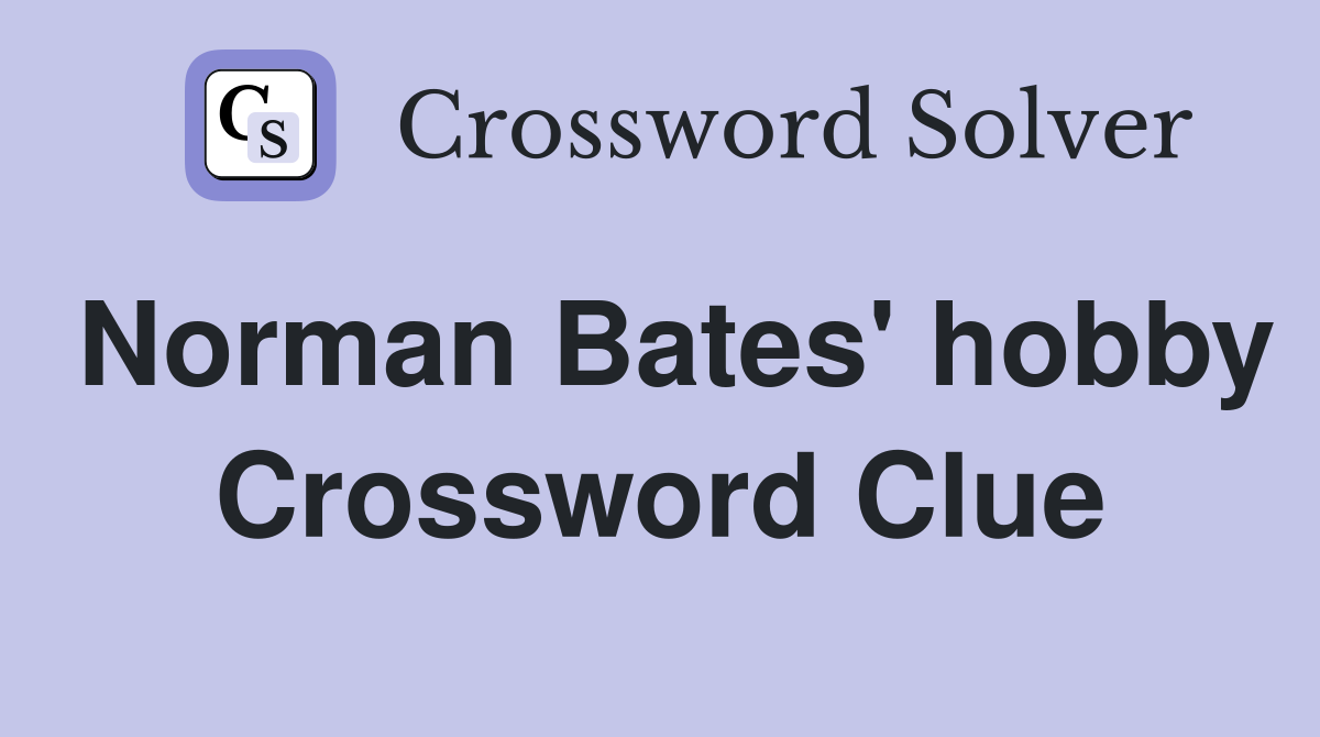 Norman Bates' hobby Crossword Clue