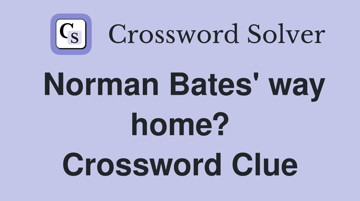 Norman Bates' way home? Crossword Clue