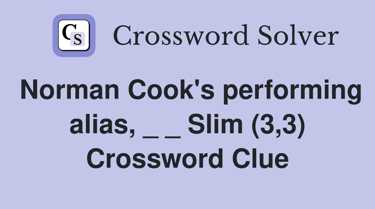 Norman Cook's performing alias, _ _ Slim (3,3) Crossword Clue
