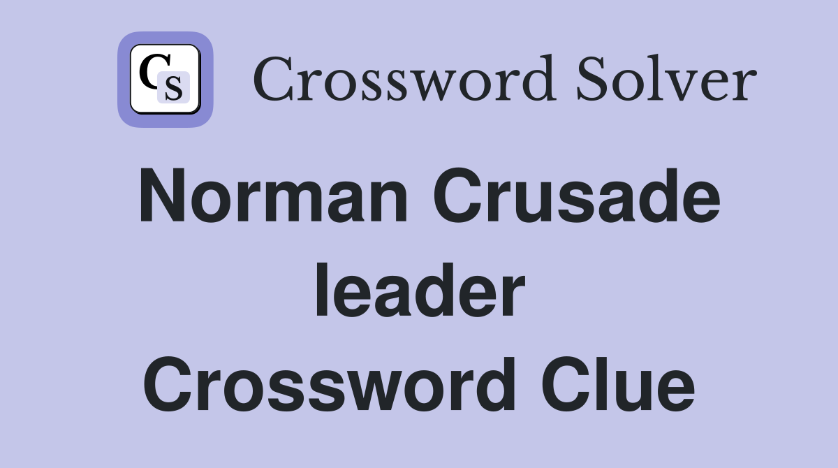 Norman Crusade leader Crossword Clue