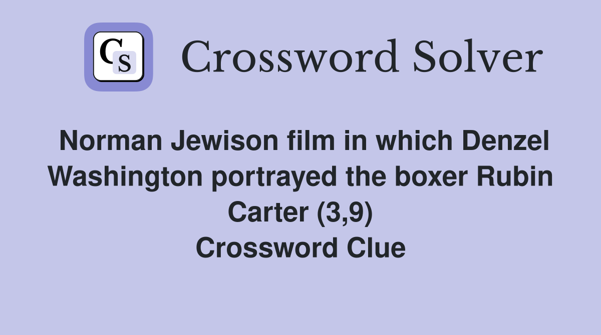 Norman Jewison film in which Denzel Washington portrayed the boxer Rubin Carter (3,9) Crossword Clue