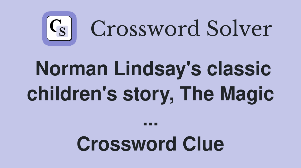 Norman Lindsay's classic children's story, The Magic ... Crossword Clue