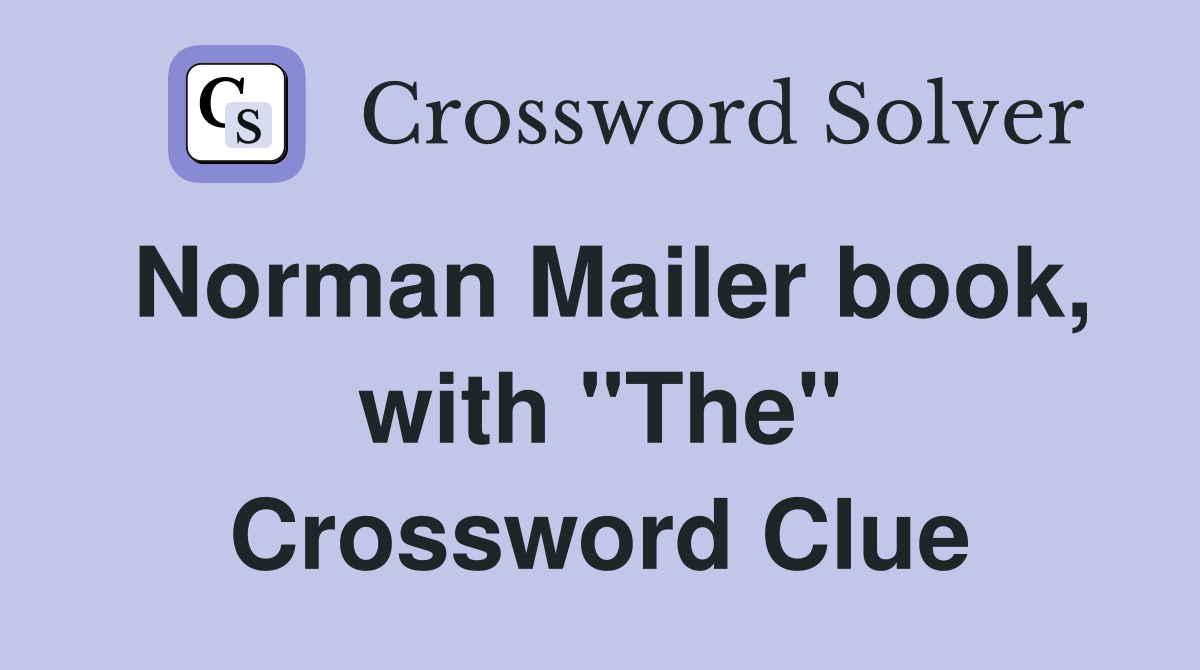 Norman Mailer book, with "The" Crossword Clue