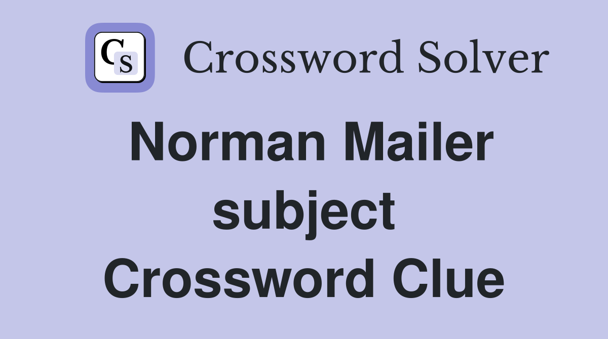 Norman Mailer subject Crossword Clue