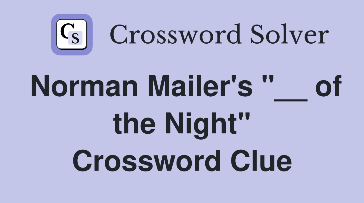 Norman Mailer's "__ of the Night" Crossword Clue