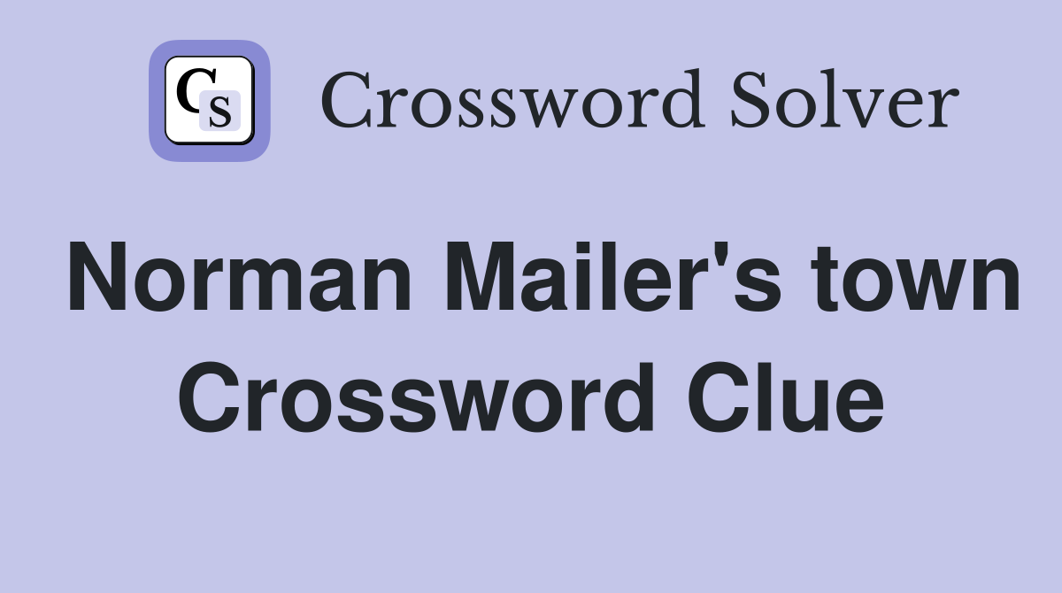 Norman Mailer's town Crossword Clue