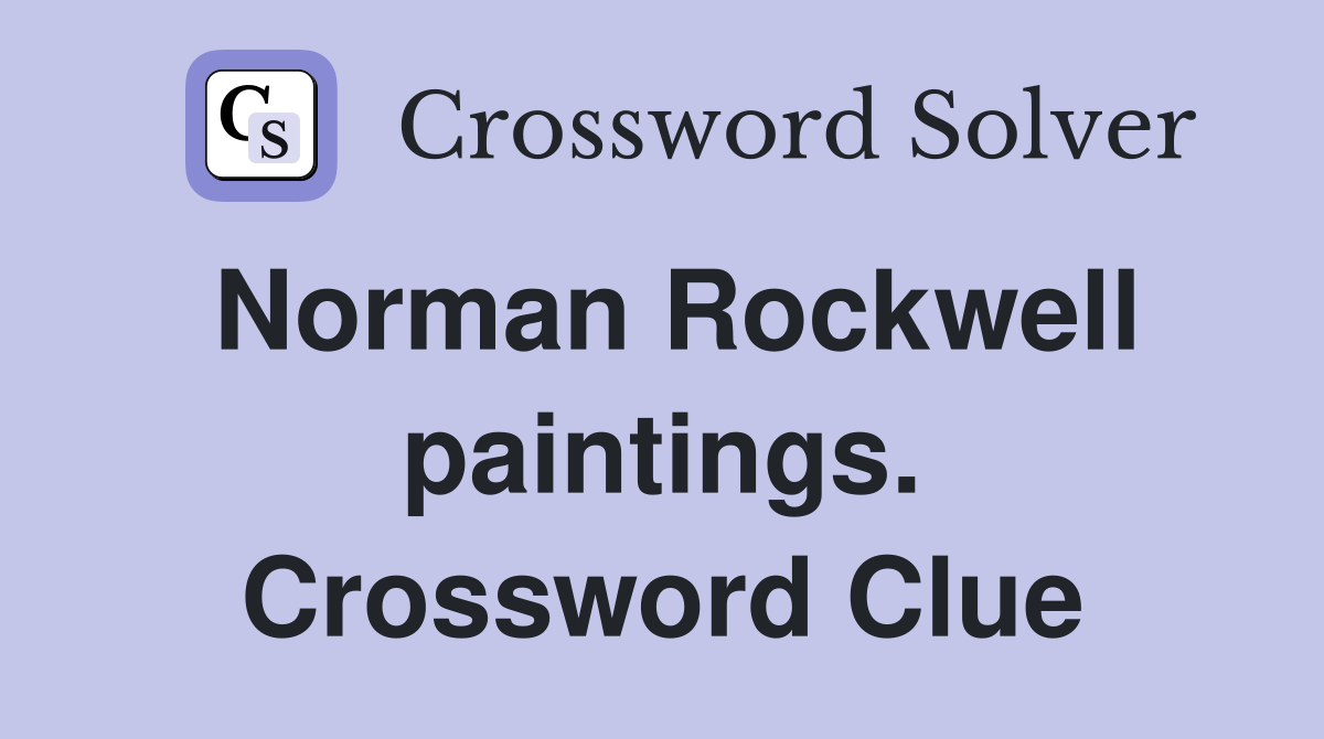 Norman Rockwell paintings. Crossword Clue