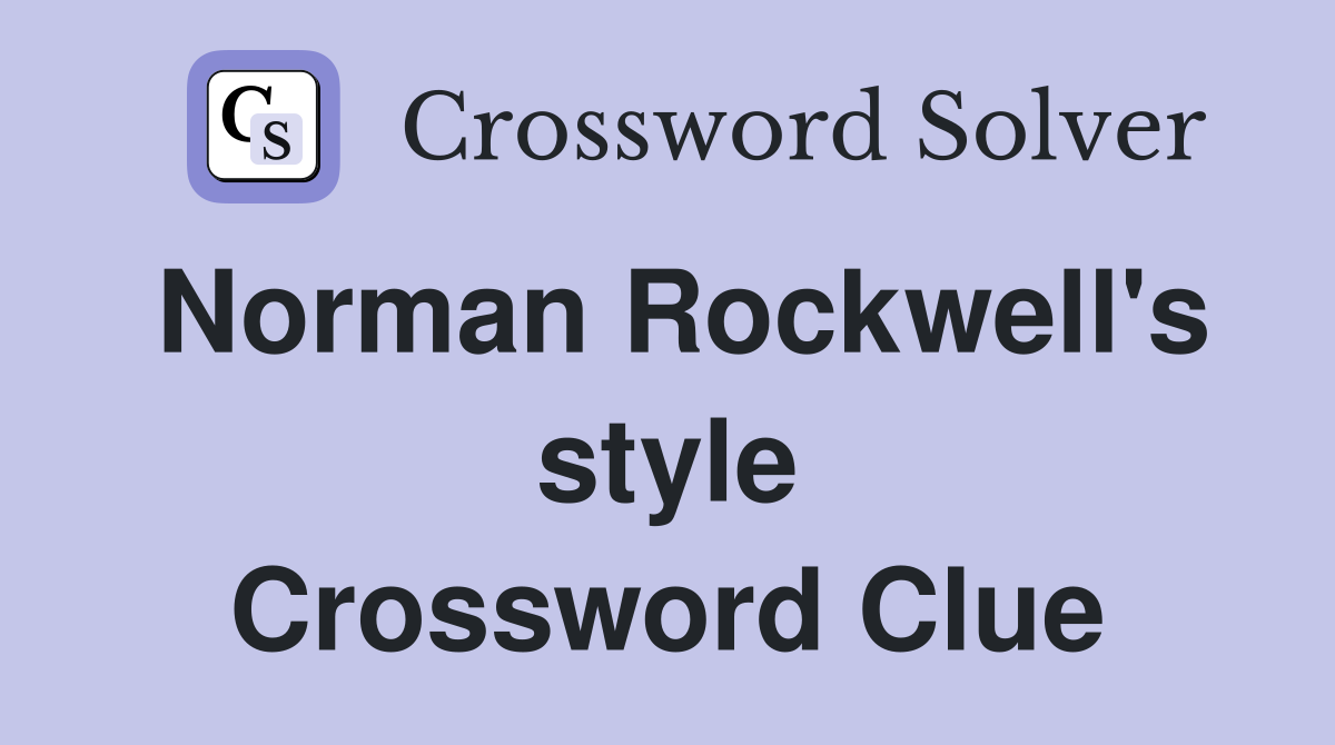 Norman Rockwell's style Crossword Clue