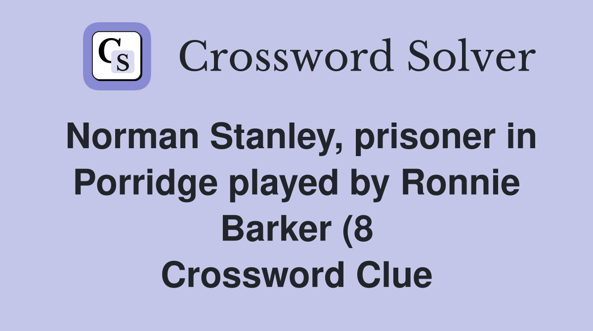 Norman Stanley prisoner in Porridge played by Ronnie Barker (8 Norman Stanley prisoner in Porridge played by Ronnie Barker (8
