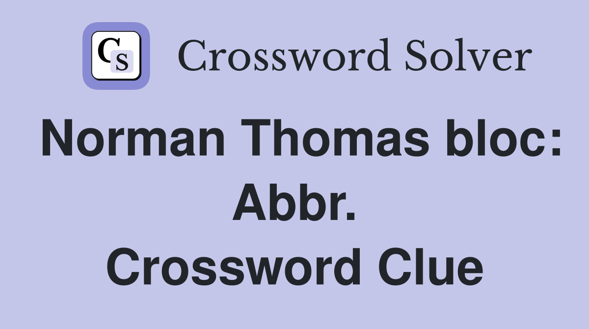 Norman Thomas bloc: Abbr. Crossword Clue