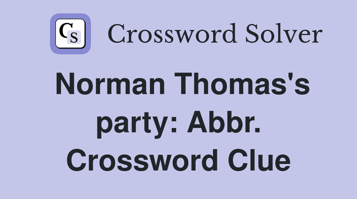 Norman Thomas's party: Abbr. Crossword Clue